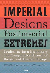 m, Imperial Designs, Postimperial Extremes : Studies in Interdisciplinary and Comparative History of Russia and Eastern Europe, Central European University Press
