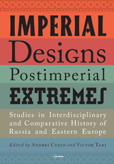 eBook, Imperial Designs, Postimperial Extremes : Studies in Interdisciplinary and Comparative History of Russia and Eastern Europe, Central European University Press