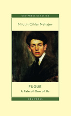 E-book, Fugue : A Tale of One of Us, Cihlar Nehajev, Milutin, Central European University Press