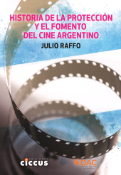 E-book, Historia de la protección y el fomento del cine argentino, Raffo, Julio C., Ediciones Ciccus