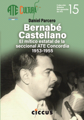 E-book, Bernabé Castellano : El mítico estatal de la seccional ATE Concordia 1953-1955, Parcero, Daniel, Ediciones Ciccus