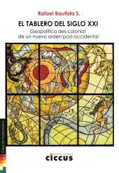 eBook, El tablero del siglo XXI : Geopolítica des-colonial de un nuevo orden post-occidental, Bautista S., Rafael, Ediciones Ciccus