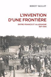 E-book, L'invention d'une frontière : Entre France et Allemagne, 1871-1914, CNRS Éditions