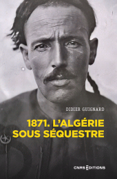 E-book, 1871. L'Algérie sous séquestre - Une coupe dans le corps social (XIXe-XXe siècle), CNRS Éditions