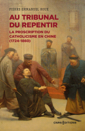E-book, Au tribunal du repentir - La proscription du catholicisme en Chine (1724-1860), CNRS Éditions