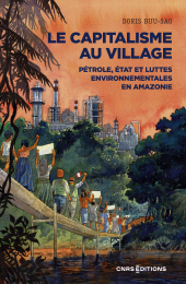E-book, Le capitalisme au village - Pétrole, État et luttes environnementales en Amazonie, CNRS Éditions