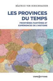 E-book, Les Provinces du temps - Frontières fantômes et expériences de l'histoire, CNRS Éditions