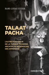 E-book, Talaat Pacha - L'autre fondateur de la Turquie moderne, architecte du génocide des Arméniens, CNRS Éditions
