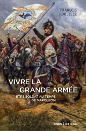 E-book, Vivre la Grande Armée. Être soldat au temps de Napoléon, CNRS Éditions