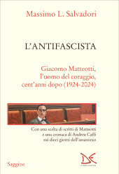 eBook, L'antifascista : Giacomo Matteotti, l'uomo del coraggio, cent'anni dopo (1924-2024), Donzelli Editore