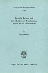 eBook, Deutsche Juristen und ihre Schriften auf den römischen Indices des 16. Jahrhunderts., Becker, Gisela, Duncker & Humblot
