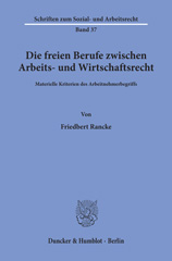 E-book, Die freien Berufe zwischen Arbeits- und Wirtschaftsrecht. : Materielle Kriterien des Arbeitnehmerbegriffs., Rancke, Friedbert, Duncker & Humblot