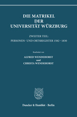 E-book, Die Matrikel der Universität Würzburg. : Zweiter Teil: Personen- und Ortsregister 1582 - 1830. (Veröffentlichungen der Gesellschaft für fränkische Geschichte, 4. Reihe; Bd. 5), Duncker & Humblot