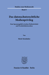 eBook, Das datenschutzrechtliche Medienprivileg. : Zum Spannungsfeld zwischen Medienfreiheit und Persönlichkeitsrechten., Steinhuber, Merle, Duncker & Humblot