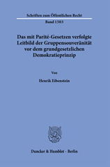 eBook, Das mit Parité-Gesetzen verfolgte Leitbild der Gruppensouveränität vor dem grundgesetzlichen Demokratieprinzip., Eibenstein, Henrik, Duncker & Humblot