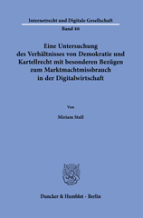 E-book, Eine Untersuchung des Verhältnisses von Demokratie und Kartellrecht mit besonderen Bezügen zum Marktmachtmissbrauch in der Digitalwirtschaft., Stall, Miriam, Duncker & Humblot