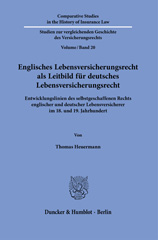 eBook, Englisches Lebensversicherungsrecht als Leitbild für deutsches Lebensversicherungsrecht. : Entwicklungslinien des selbstgeschaffenen Rechts englischer und deutscher Lebensversicherer im 18. und 19. Jahrhundert., Duncker & Humblot