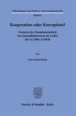 eBook, Kooperation oder Korruption? : Grenzen der Zusammenarbeit im Gesundheitswesen im Lichte der299a, b StGB., Duncker & Humblot