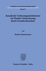 E-book, Kanadische Verfassungsinstitutionen im Wandel : Unitarisierung durch Grundrechtsschutz., Zimmermann, Bettina, Duncker & Humblot