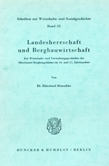 E-book, Landesherrschaft und Bergbauwirtschaft. : Zur Wirtschafts- und Verwaltungsgeschichte des Oberharzer Bergbaugebietes im 16. und 17. Jahrhundert., Duncker & Humblot