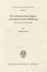 E-book, Die Gebietsverluste Japans nach dem Zweiten Weltkrieg. : Eine völkerrechtliche Studie., Langen, Benita, Duncker & Humblot