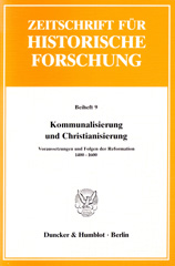 eBook, Kommunalisierung und Christianisierung. : Voraussetzungen und Folgen der Reformation 1400 - 1600., Duncker & Humblot