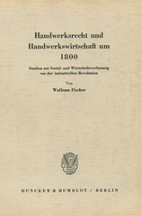 E-book, Handwerksrecht und Handwerkswirtschaft um 1800. : Studien zur Sozial- und Wirtschaftsverfassung vor der industriellen Revolution., Fischer, Wolfram, Duncker & Humblot