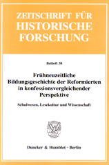 E-book, Frühneuzeitliche Bildungsgeschichte der Reformierten in konfessionsvergleichender Perspektive. : Schulwesen, Lesekultur und Wissenschaft., Duncker & Humblot