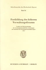 E-book, Fortbildung des höheren Verwaltungsdienstes. : Vorträge und Diskussionsbeiträge der verwaltungswissenschaftlichen Arbeitstagung der Hochschule für Verwaltungswissenschaften Speyer 1973, Duncker & Humblot