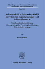 E-book, Aufsteigende Sicherheiten einer GmbH im System von Kapitalerhaltungs- und Solvenzschutzrecht. : Unter besonderer Berücksichtigung sicherungsvertraglicher Verwertungsbeschränkungen durch Limitation Language., Duncker & Humblot
