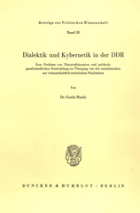 E-book, Dialektik und Kybernetik in der DDR. : Zum Problem von Theoriediskussion und politisch-gesellschaftlicher Entwicklung im Übergang von der sozialistischen zur wissenschaftlich-technischen Realisation., Duncker & Humblot