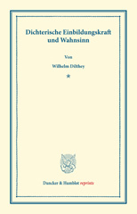 E-book, Dichterische Einbildungskraft und Wahnsinn. : Rede, gehalten zur Feier des Stiftungstages der Militärärztlichen Bildungsanstalten am 2. August 1886., Dilthey, Wilhelm, Duncker & Humblot