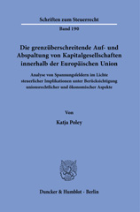 E-book, Die grenzüberschreitende Auf- und Abspaltung von Kapitalgesellschaften innerhalb der Europäischen Union. : Analyse von Spannungsfeldern im Lichte steuerlicher Implikationen unter Berücksichtigung unionsrechtlicher und ökonomischer Aspekte., Duncker & Humblot