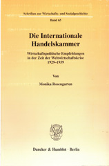 eBook, Die Internationale Handelskammer. : Wirtschaftspolitische Empfehlungen in der Zeit der Weltwirtschaftskrise 1929-1939., Rosengarten, Monika, Duncker & Humblot