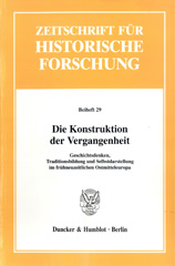 E-book, Die Konstruktion der Vergangenheit. : Geschichtsdenken, Traditionsbildung und Selbstdarstellung im frühneuzeitlichen Ostmitteleuropa., Duncker & Humblot