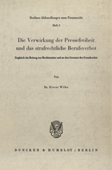 eBook, Die Verwirkung der Pressefreiheit und das strafrechtliche Berufsverbot. : Zugleich ein Beitrag zur Rechtsnatur und zu den Grenzen der Grundrechte., Duncker & Humblot