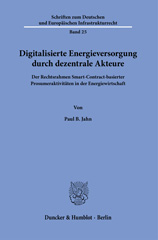 eBook, Digitalisierte Energieversorgung durch dezentrale Akteure. : Der Rechtsrahmen Smart-Contract-basierter Prosumeraktivitäten in der Energiewirtschaft., Duncker & Humblot