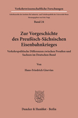 E-book, Zur Vorgeschichte des Preußisch-Sächsischen Eisenbahnkrieges. : Verkehrspolitische Differenzen zwischen Preußen und Sachsen im Deutschen Bund., Gisevius, Hans-Friedrich, Duncker & Humblot