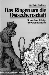 E-book, Das Ringen um die Ostseeherrschaft. : Schwedens Könige der Großmachtzeit., Findeisen, Jörg-Peter, Duncker & Humblot
