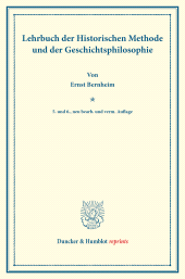E-book, Lehrbuch der Historischen Methode und der Geschichtsphilosophie : Mit Nachweis der wichtigsten Quellen und Hilfsmittel zum Studium der Geschichte, Duncker & Humblot