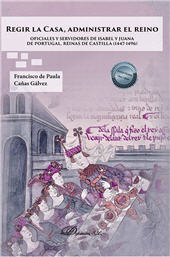 E-book, Regir la Casa, administrar el reino : oficiales y servidores de Isabel y Juana de Portugal, Reinas de Castilla (1447-1496), Dykinson
