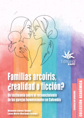 eBook, Familias arcoíris, realidad o ficción? : Un testimonio sobre el reconocimiento de las parejas homosexuales en Colombia, Universidad EAFIT
