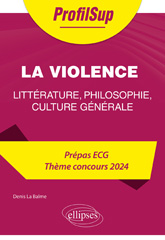 E-book, Littérature, philosophie, culture générale : Prépa ECG : Thème concours 2024 : La violence, Édition Marketing Ellipses