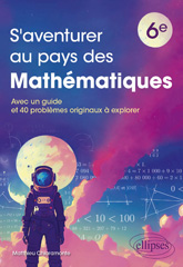 eBook, S'aventurer au pays des mathématiques : Niveau 6e : Avec un guide et 40 problèmes originaux à explorer, Chiaramonte, Matthieu, Édition Marketing Ellipses