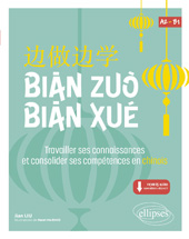 eBook, Bian Zuo Bian Xue : A2-B1 : Travailler ses connaissances et consolider ses compétences en chinois : (Vocabulaire, expressions, compréhension orale et écrite) (avec fichiers audio), Liu, Jian, Édition Marketing Ellipses