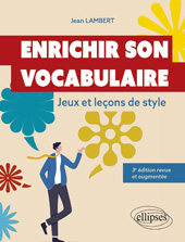 E-book, Enrichir son vocabulaire : Jeux et leçons de style. 3e édition revue et augmentée, Lambert, Jean, Édition Marketing Ellipses