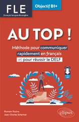 E-book, FLE. Français langue étrangère. AU TOP ! : Objectif B1+ : Méthode pour communiquer rapidement en français et pour réussir le DELF, Édition Marketing Ellipses