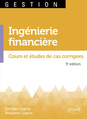 eBook, Ingénierie financière : Cours et études de cas corrigées, Legros, Benjamin, Édition Marketing Ellipses