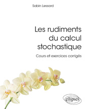 eBook, Les rudiments du calcul stochastique : Cours et exercices corrigés, Lessard, Sabin, Édition Marketing Ellipses
