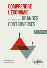 E-book, Comprendre l'économie à travers ses grandes controverses : 50 fiches, Clément, Vincent, Édition Marketing Ellipses